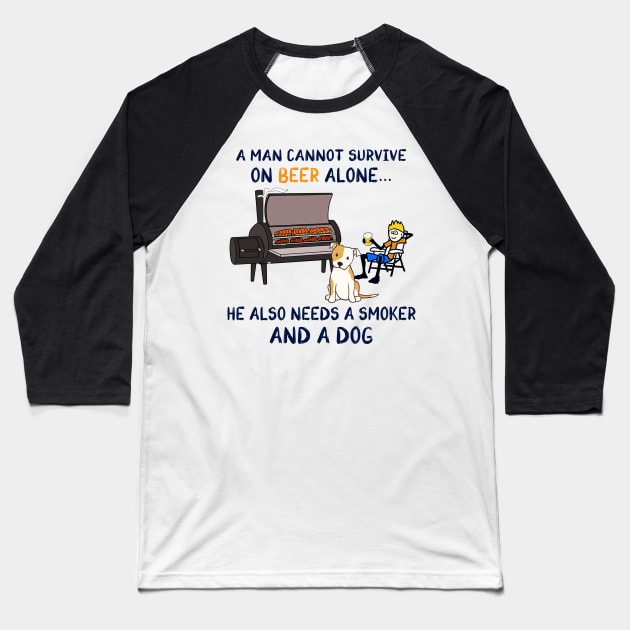 A Man Cannot Survive On Beer Alone He Also Needs A Smoker And A Dog Shirt Baseball T-Shirt by Alana Clothing